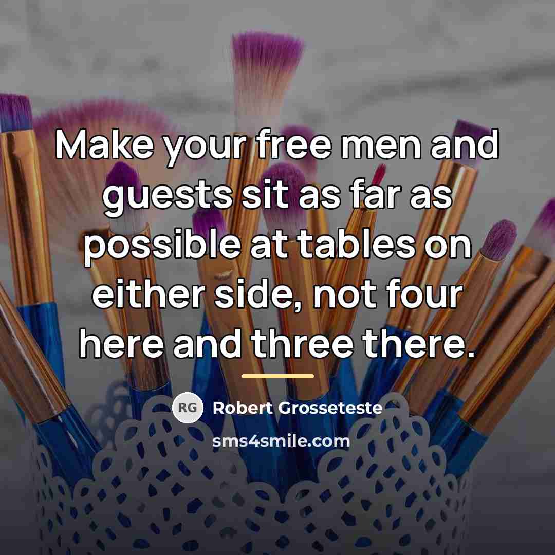 “Make your free men and guests sit as far as…” quote by Robert Grosseteste