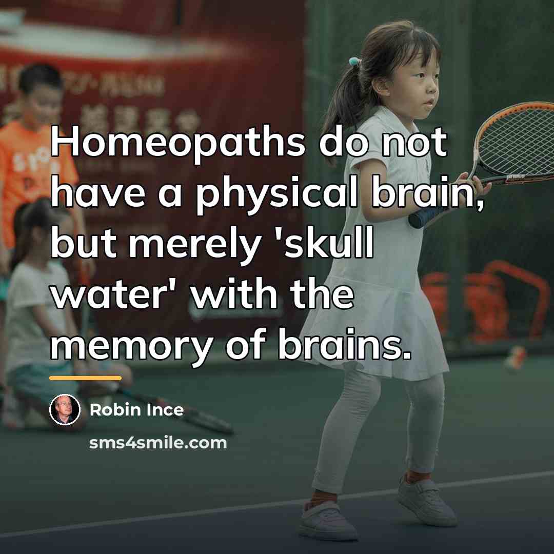 “Homeopaths do not have a physical brain, but merely 'skull…” quote by Robin Ince