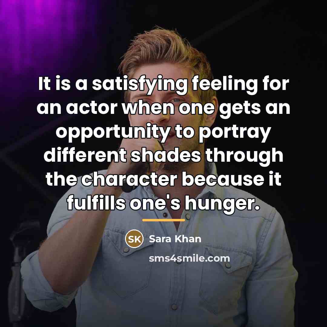 “It is a satisfying feeling for an actor when one…” quote by Sara Khan