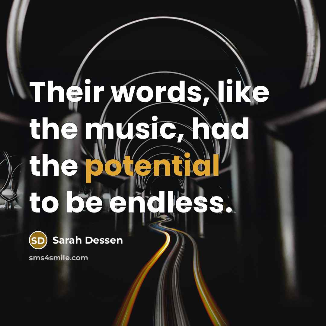 “Their words, like the music, had the potential to be…” quote by Sarah Dessen