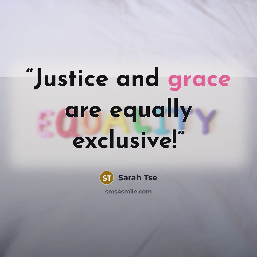 “Justice and grace are equally exclusive!” quote by Sarah Tse