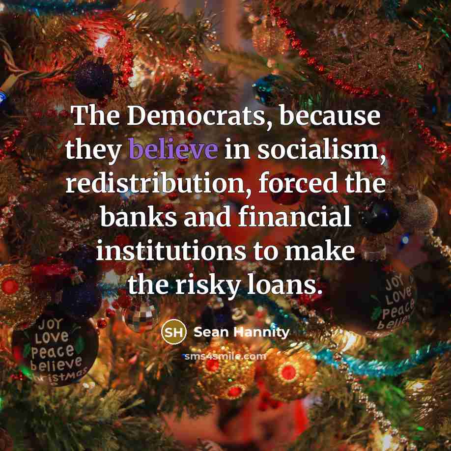 “The Democrats, because they believe in socialism, redistribution, forced the…” quote by Sean Hannity