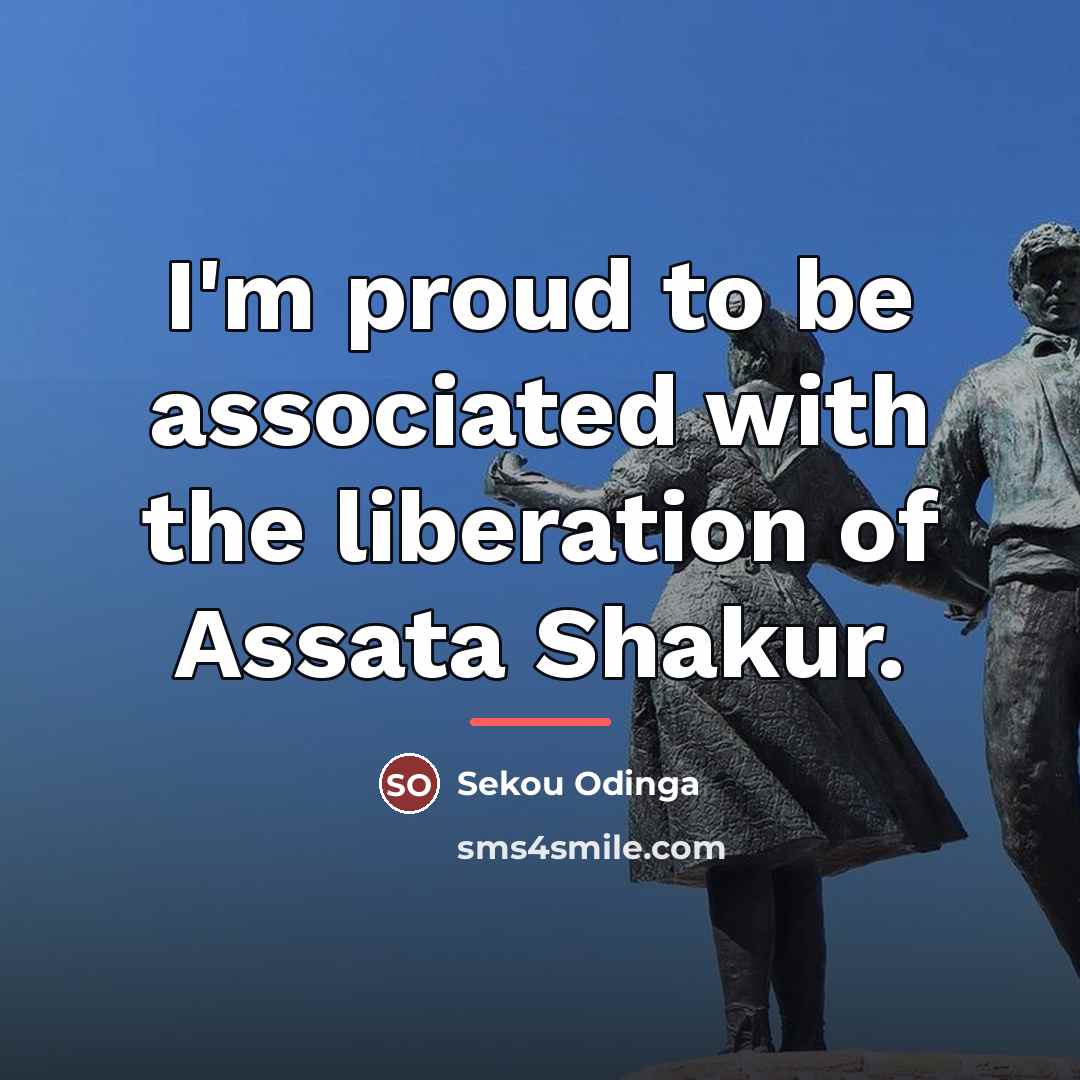“I'm proud to be associated with the liberation of Assata…” quote by Sekou Odinga