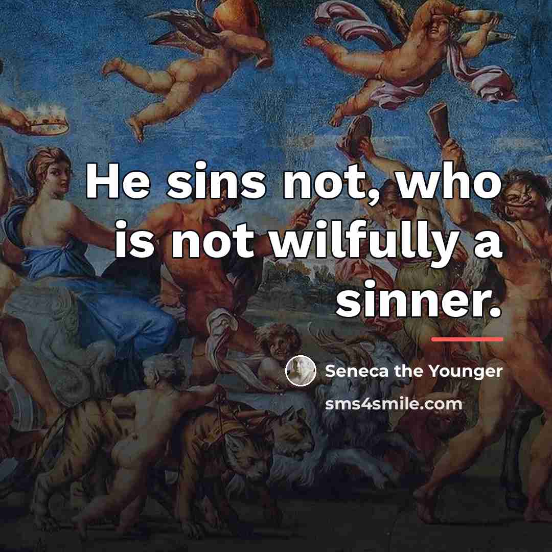 “He sins not, who is not wilfully a sinner.…” quote by Seneca the Younger