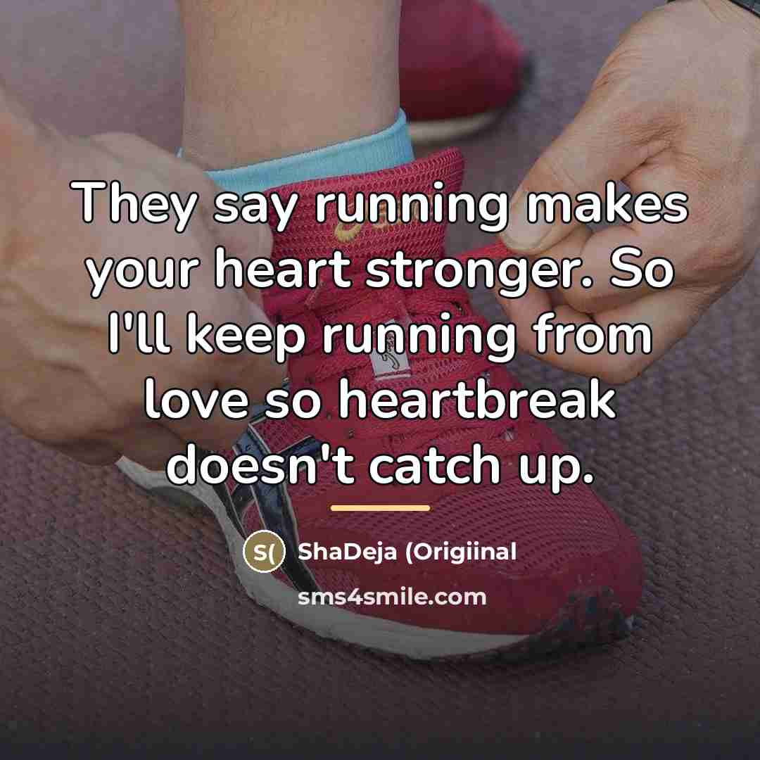 “They say running makes your heart stronger. So I'll keep…” quote by ShaDeja