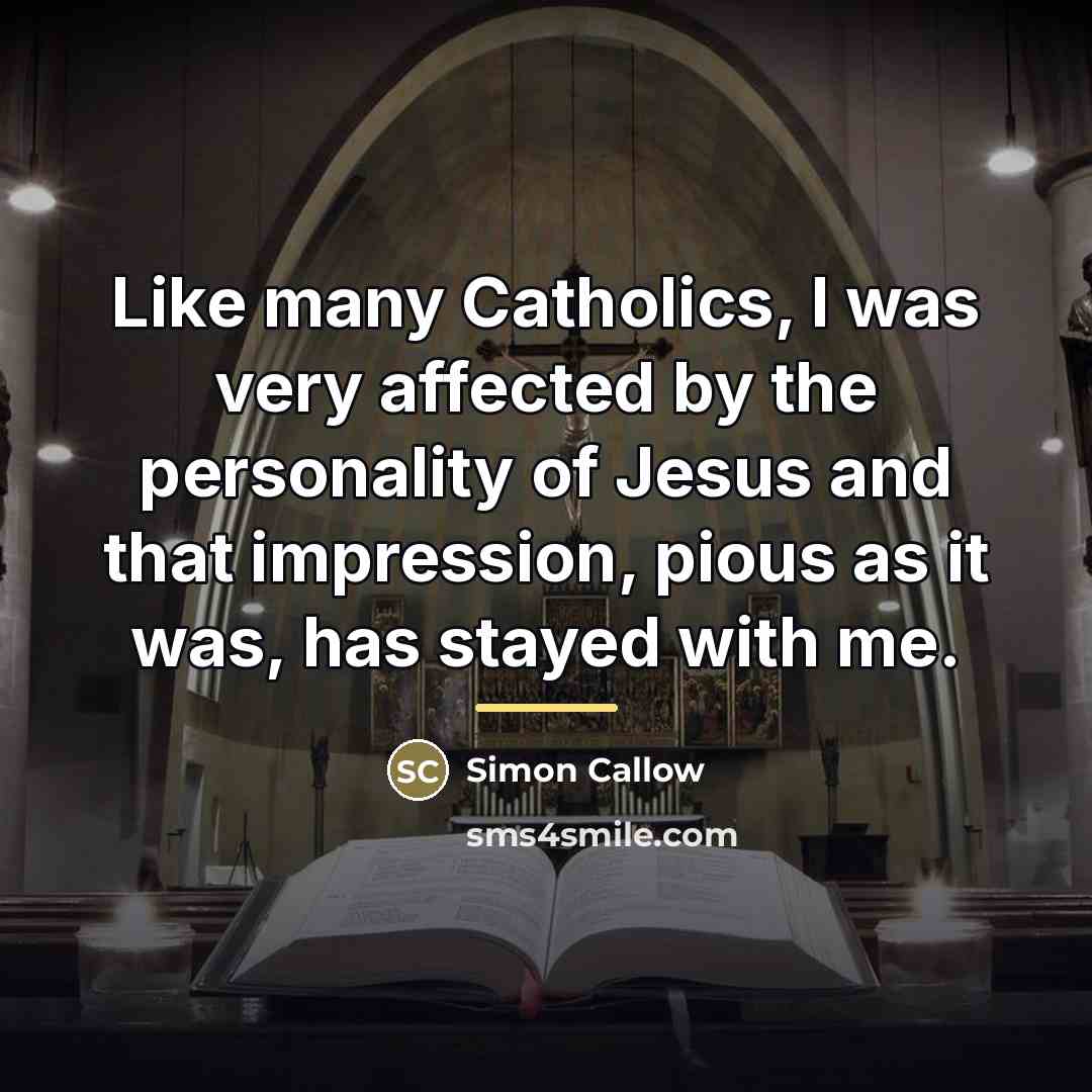 “Like many Catholics, I was very affected by the personality…” quote by Simon Callow