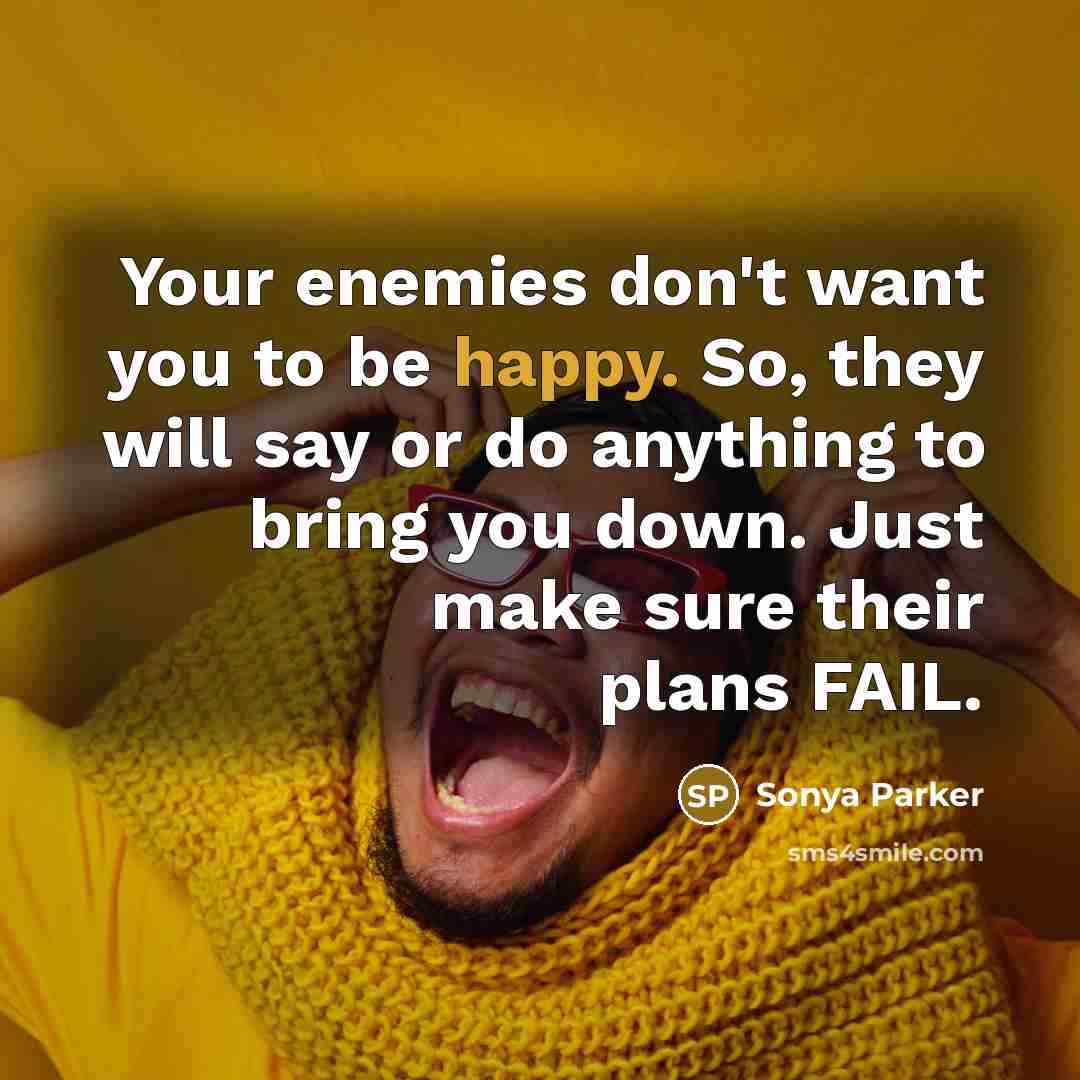 “Your enemies don't want you to be happy. So, they…” quote by Sonya Parker