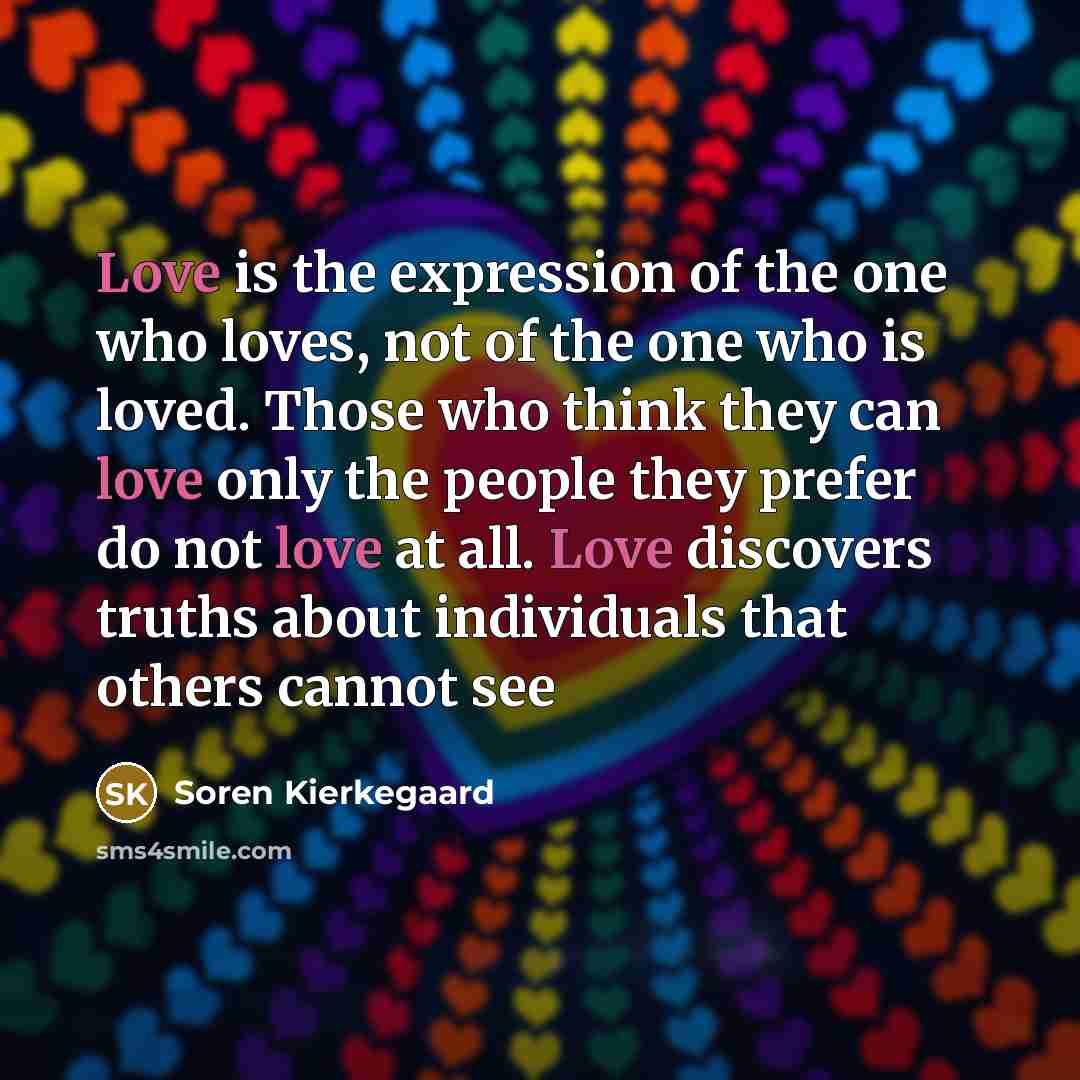“Love is the expression of the one who loves, not…” quote by Soren Kierkegaard