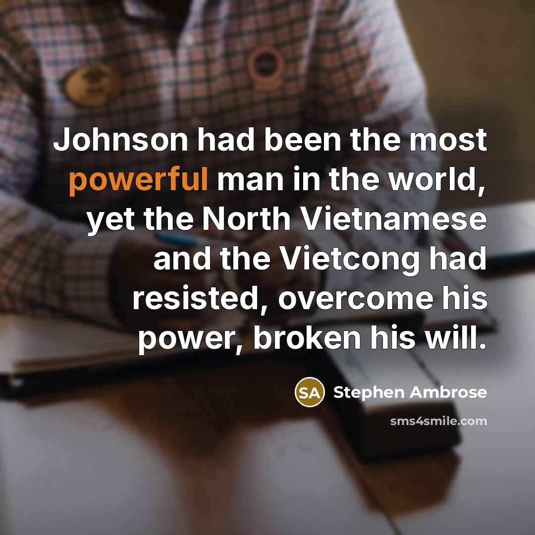 “Johnson had been the most powerful man in the world,…” quote by Stephen Ambrose