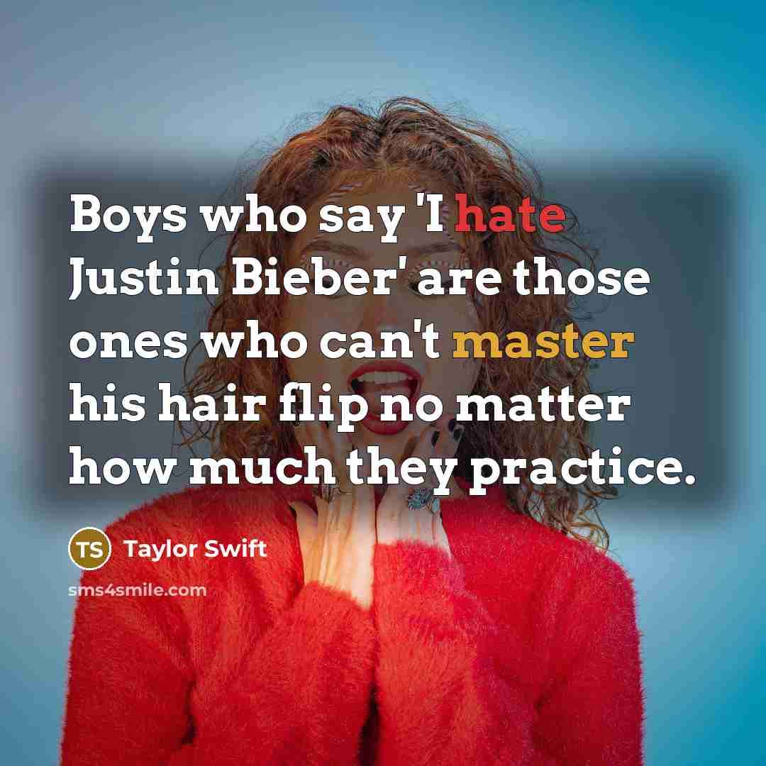 “Boys who say 'I hate Justin Bieber' are those ones…” quote by Taylor Swift