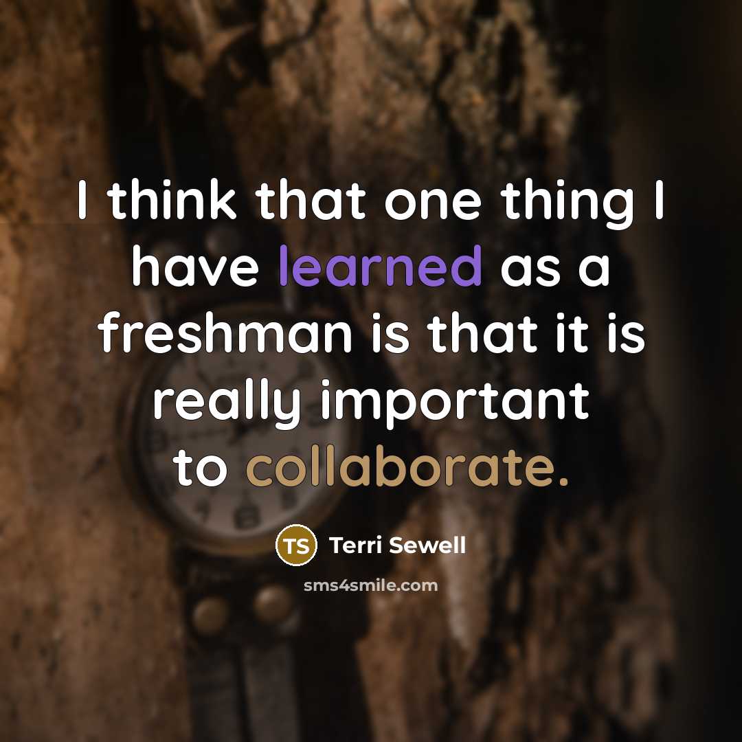 “I think that one thing I have learned as a freshman is that it is really important to collaborate.” quote by Terri Sewell