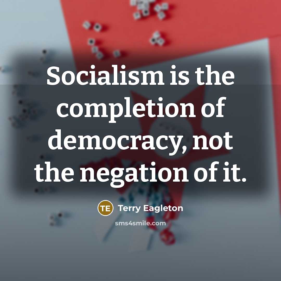 “Socialism is the completion of democracy, not the negation of it.” quote by Terry Eagleton