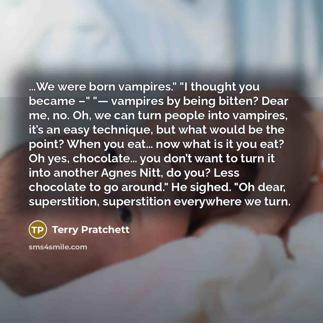 “We were born vampires." "I thought you became –" "—…” quote by Terry Pratchett