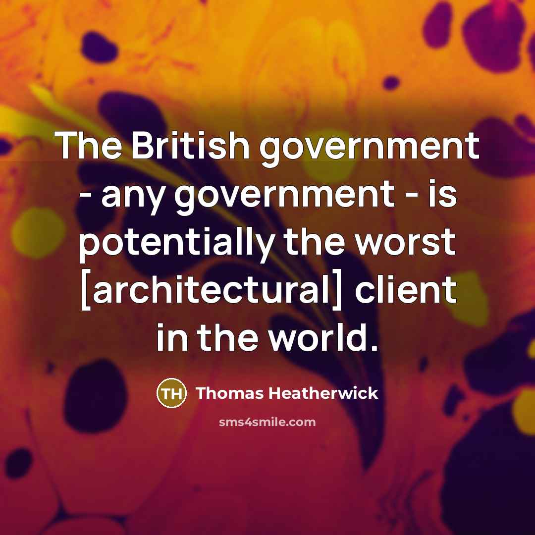 “The British government - any government - is potentially the…” quote by Thomas Heatherwick