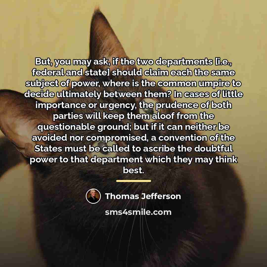 “But, you may ask, if the two departments [i.e., federal…” quote by Thomas Jefferson