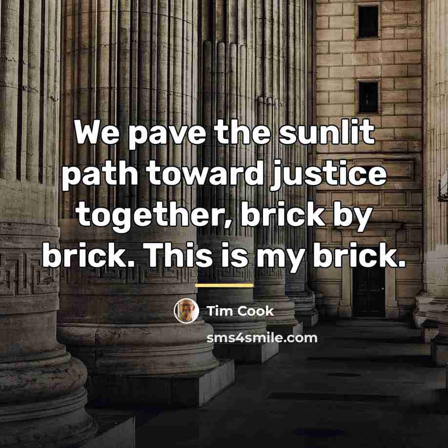 “We pave the sunlit path toward justice together, brick by…” quote by Tim Cook