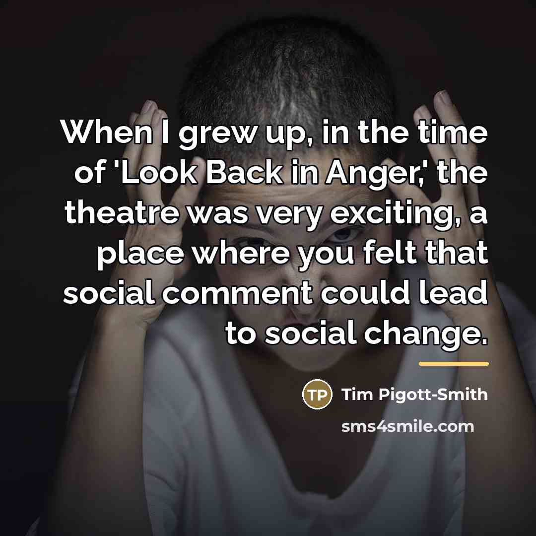 “When I grew up, in the time of 'Look Back…” quote by Tim Pigott-Smith