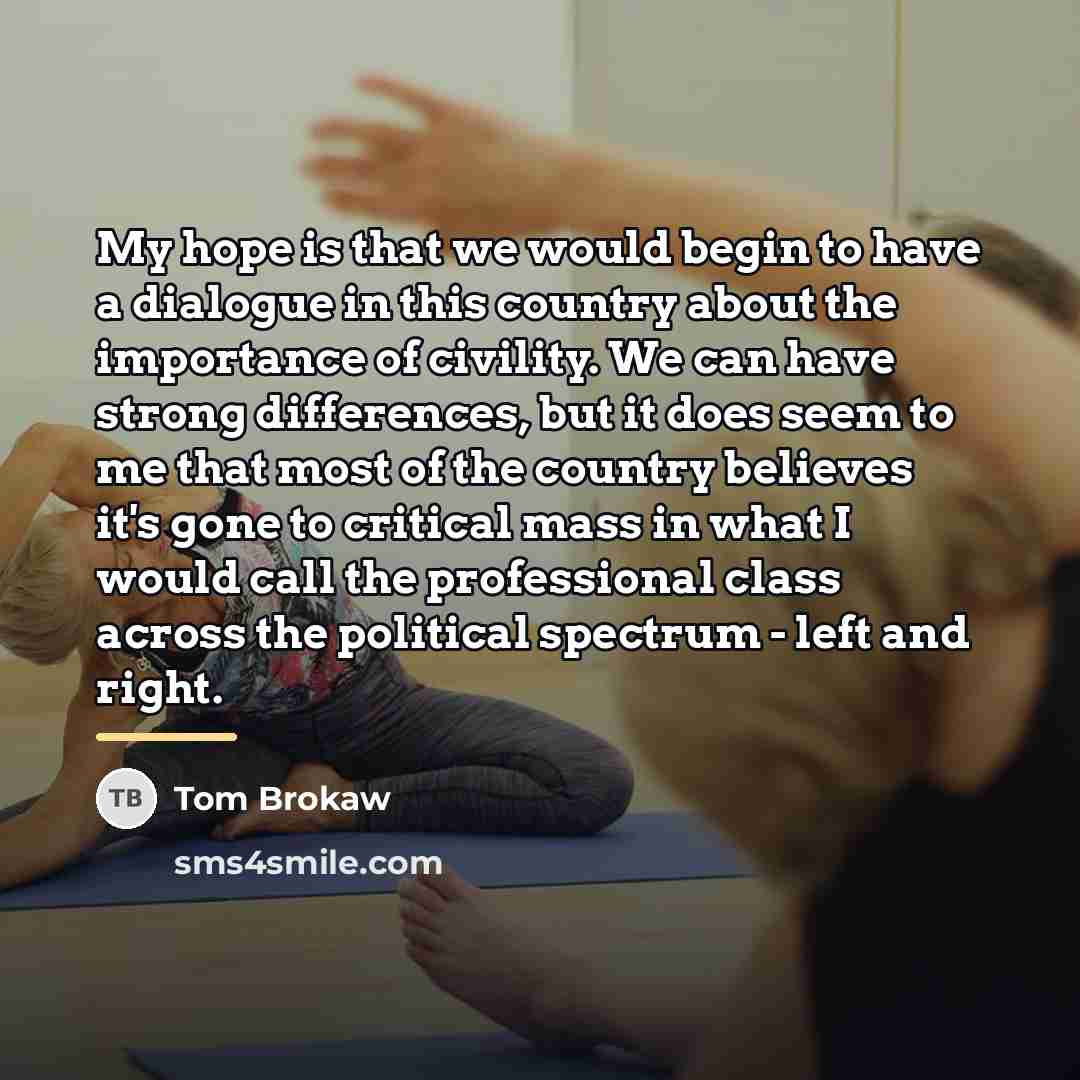 “My hope is that we would begin to have a…” quote by Tom Brokaw