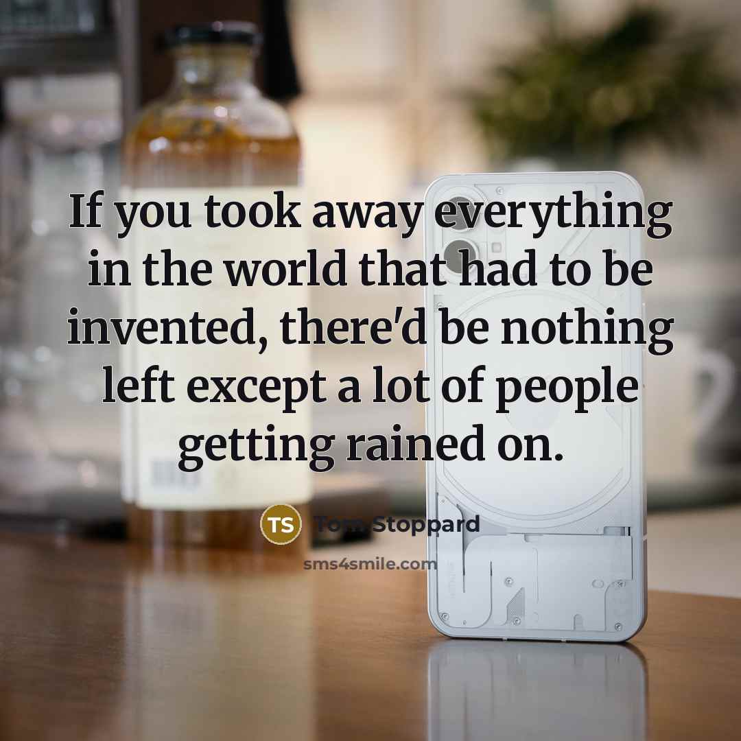 “If you took away everything in the world that had…” quote by Tom Stoppard