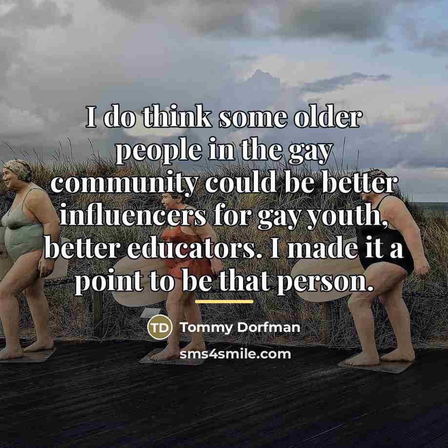 “I do think some older people in the gay community…” quote by Tommy Dorfman