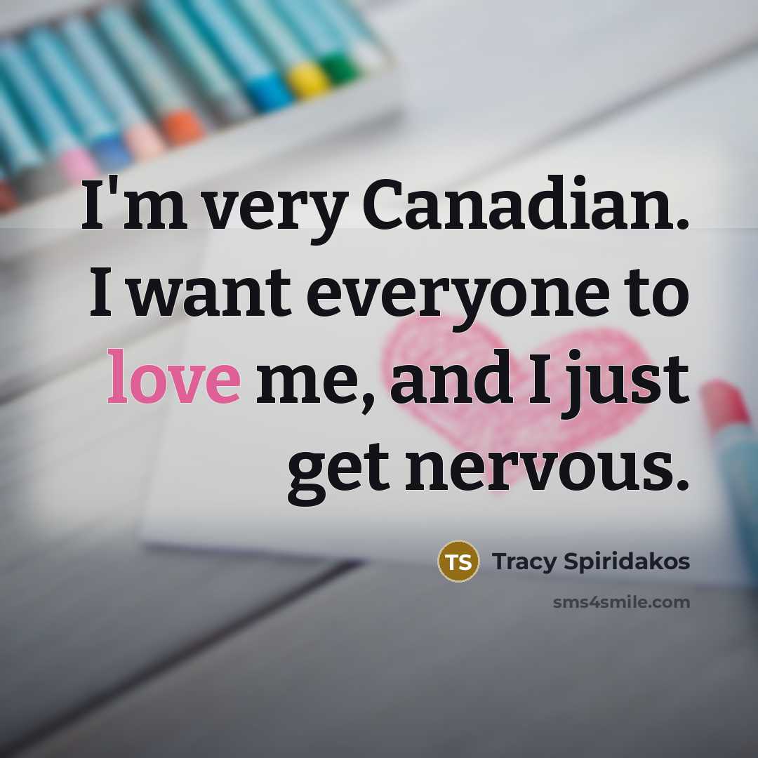 “I'm very Canadian. I want everyone to love me, and…” quote by Tracy Spiridakos