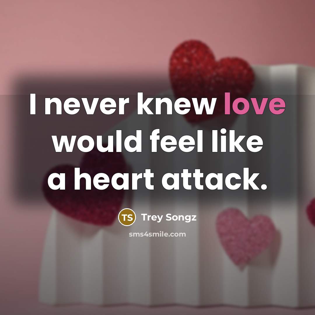 “I never knew love would feel like a heart attack.…” quote by Trey Songz