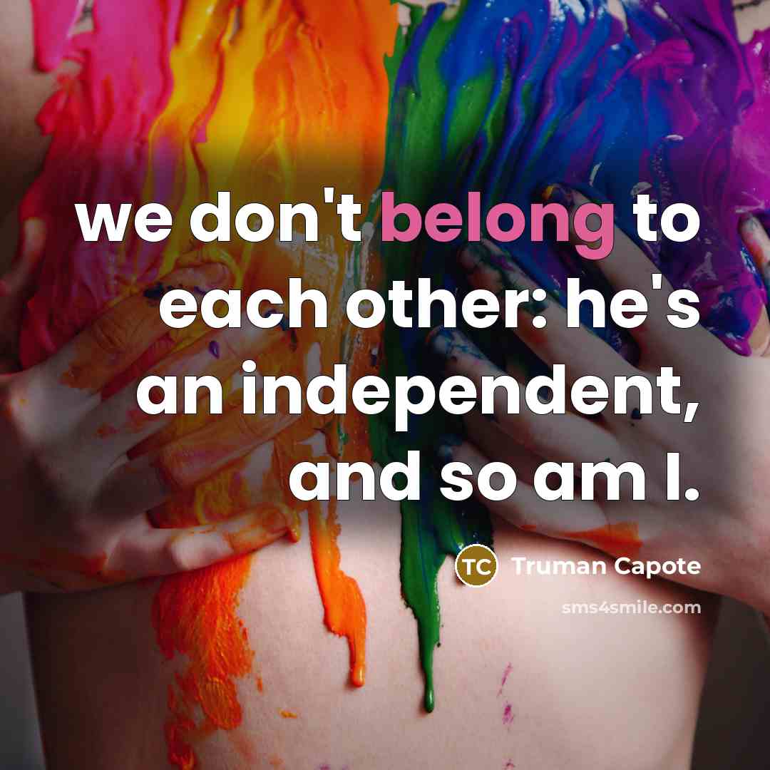“we don't belong to each other: he's an independent, and…” quote by Truman Capote