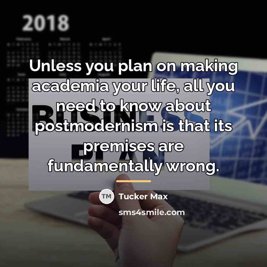 “Unless you plan on making academia your life, all you…” quote by Tucker Max