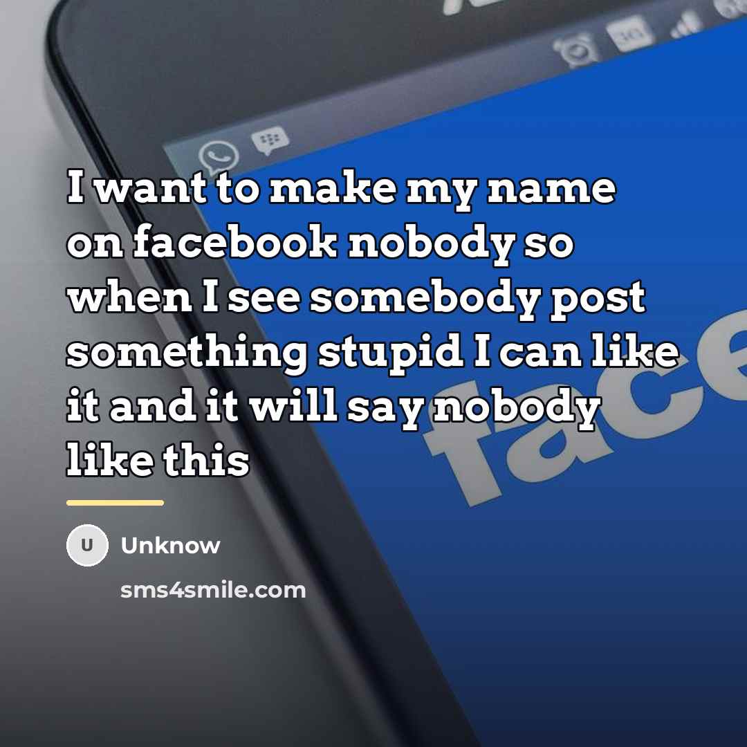“I want to make my name on facebook nobody so…” quote by Unknow