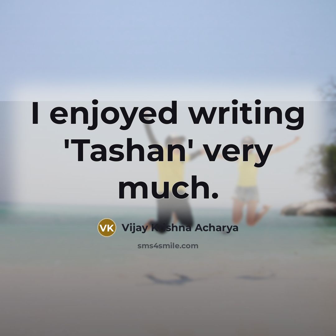 “I enjoyed writing 'Tashan' very much.…” quote by Vijay Krishna Acharya