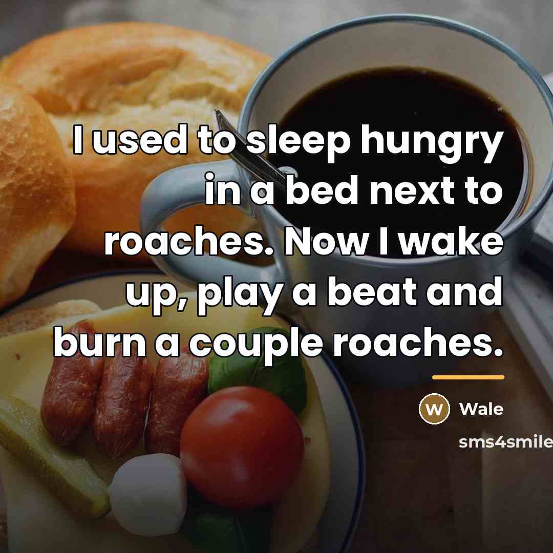 “I used to sleep hungry in a bed next to…” quote by Wale