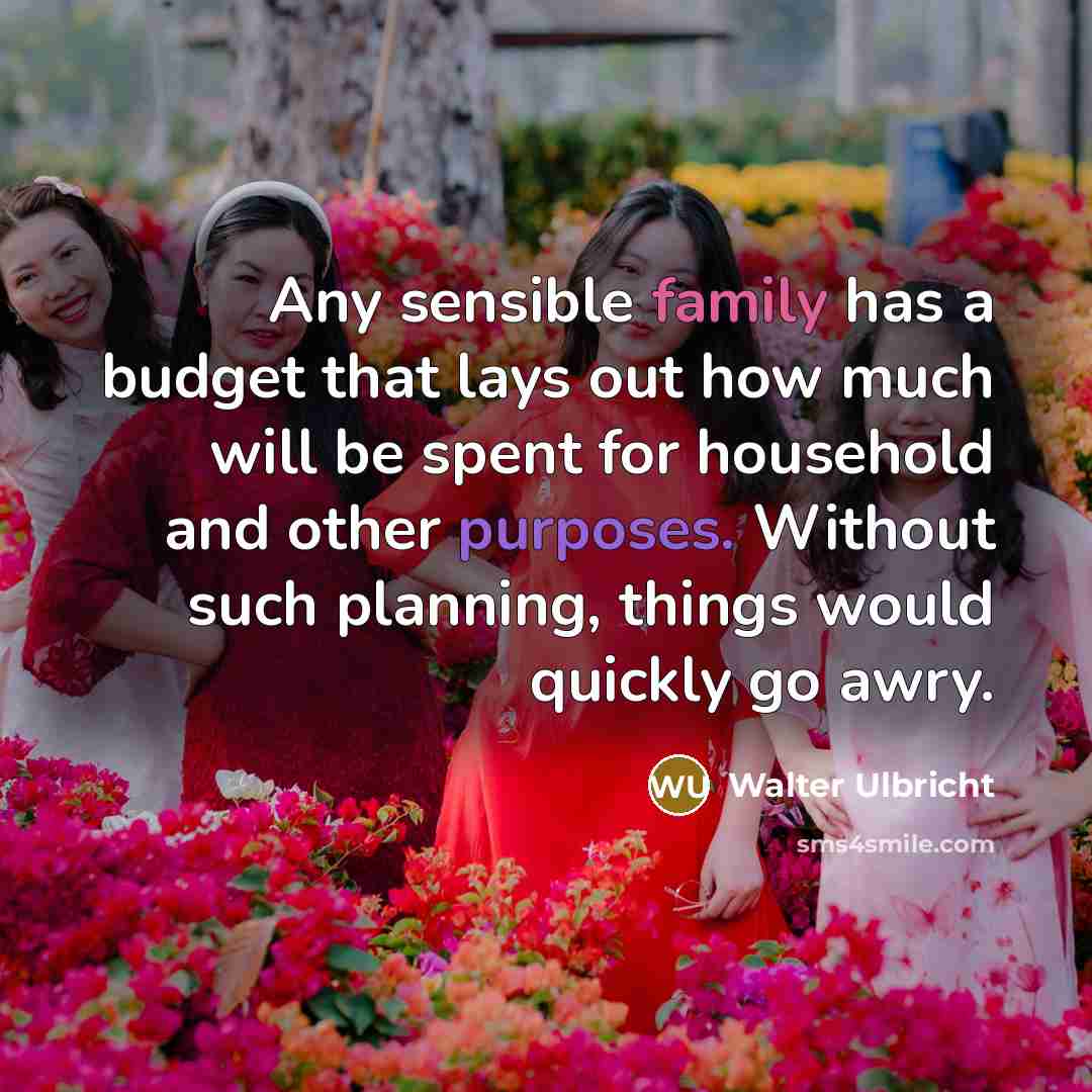 “Any sensible family has a budget that lays out how…” quote by Walter Ulbricht