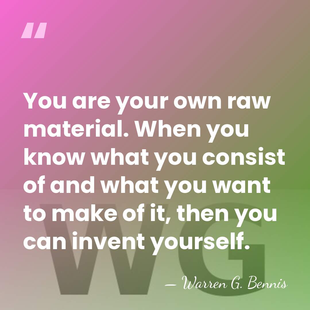 You are your own raw material. When you know what you consist&hellip; - Warren G. Bennis