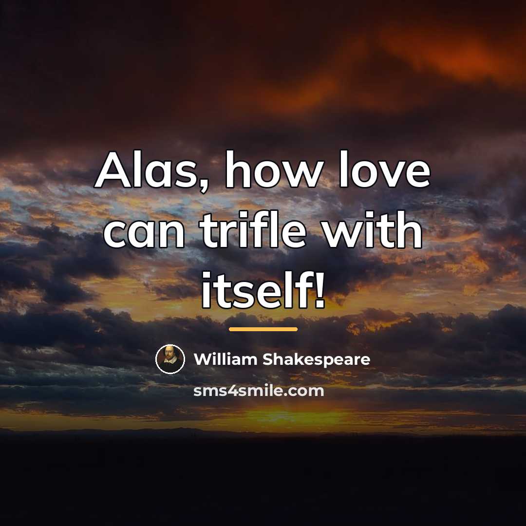 “Alas, how love can trifle with itself!…” quote by William Shakespeare