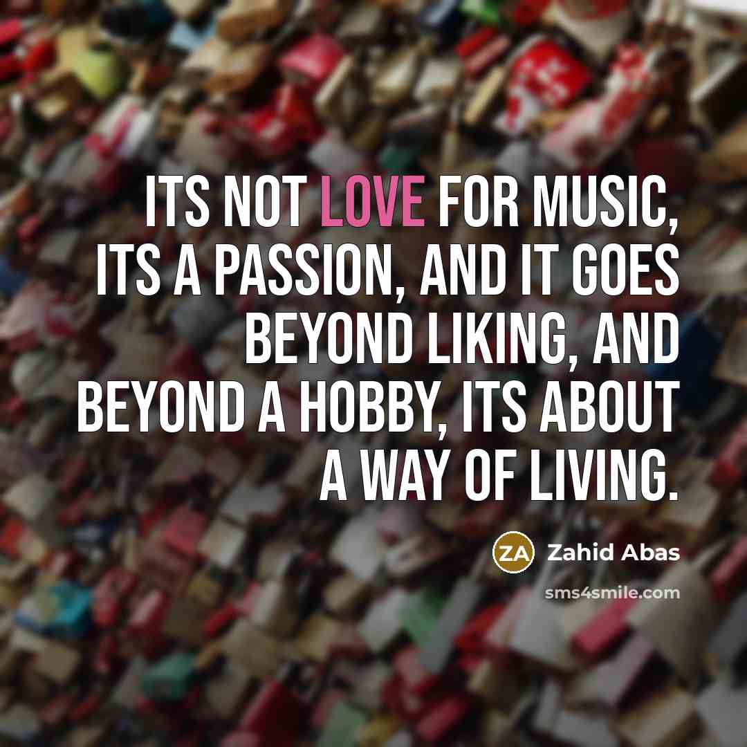 “Its not love for music, its a passion, and it…” quote by Zahid Abas