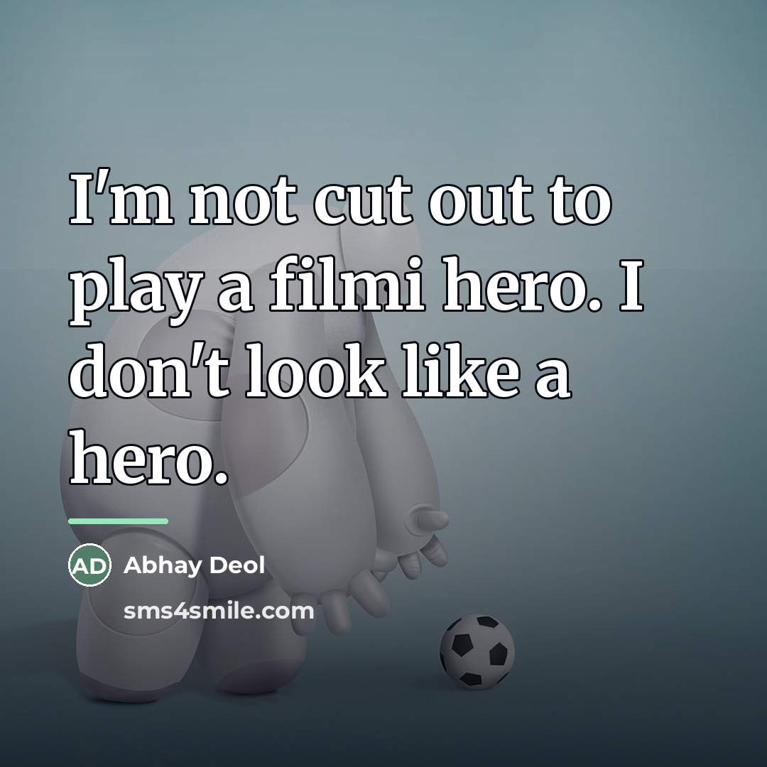“I'm not cut out to play a filmi hero. I…” quote by Abhay Deol