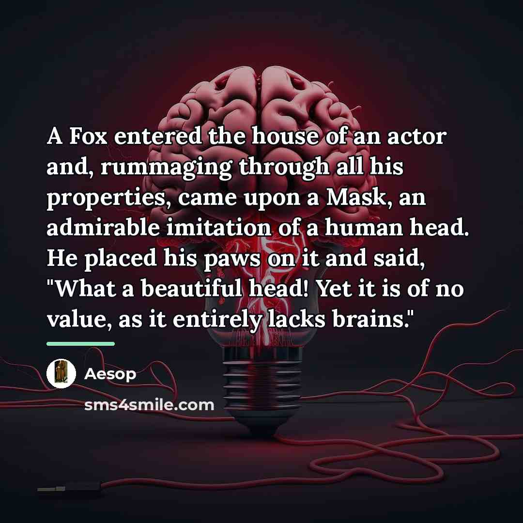 “A Fox entered the house of an actor and, rummaging…” quote by Aesop