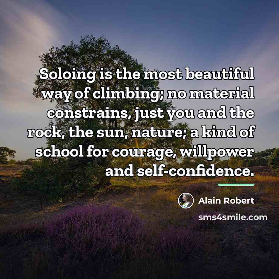 “Soloing is the most beautiful way of climbing; no material…” quote by Alain Robert