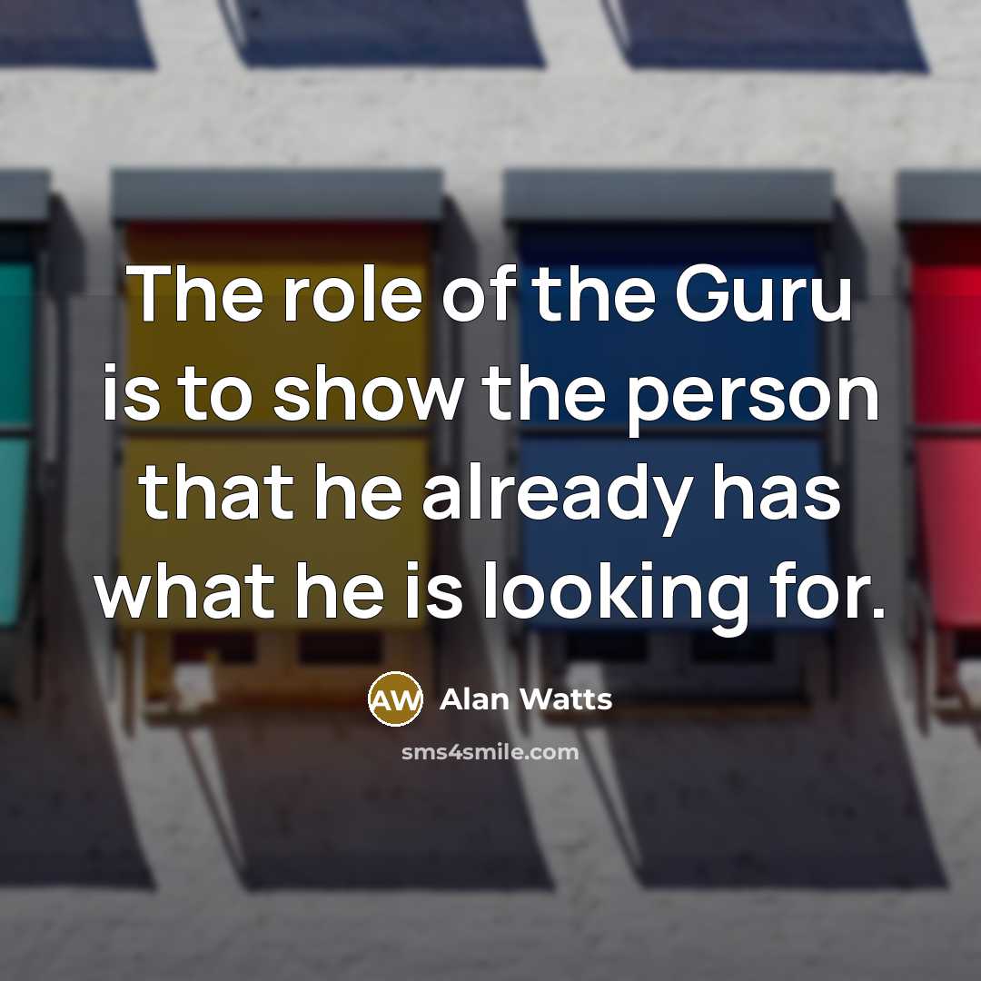 “The role of the Guru is to show the person…” quote by Alan Watts