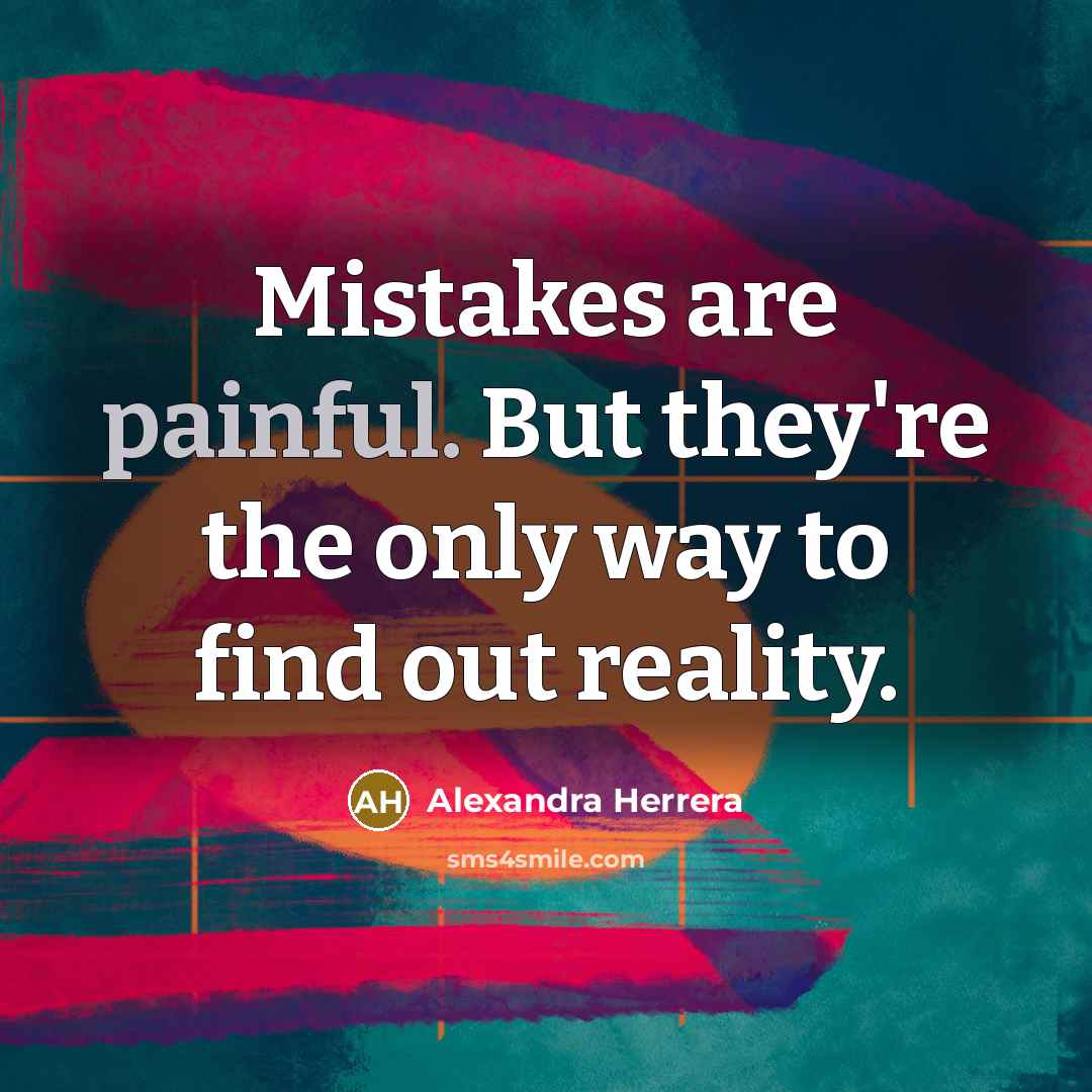 “Mistakes are painful. But they're the only way to find…” quote by Alexandra Herrera