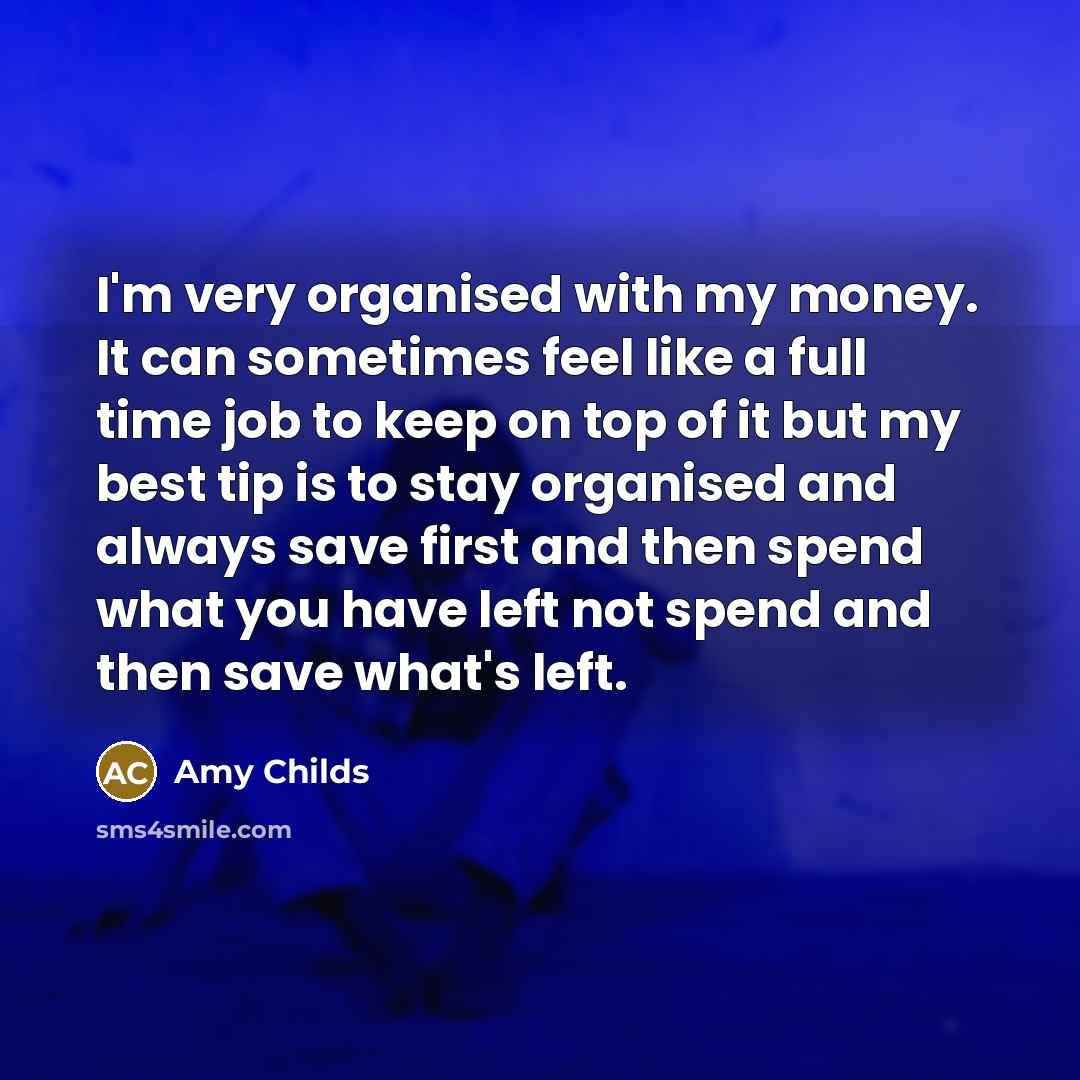 “I'm very organised with my money. It can sometimes feel…” quote by Amy Childs