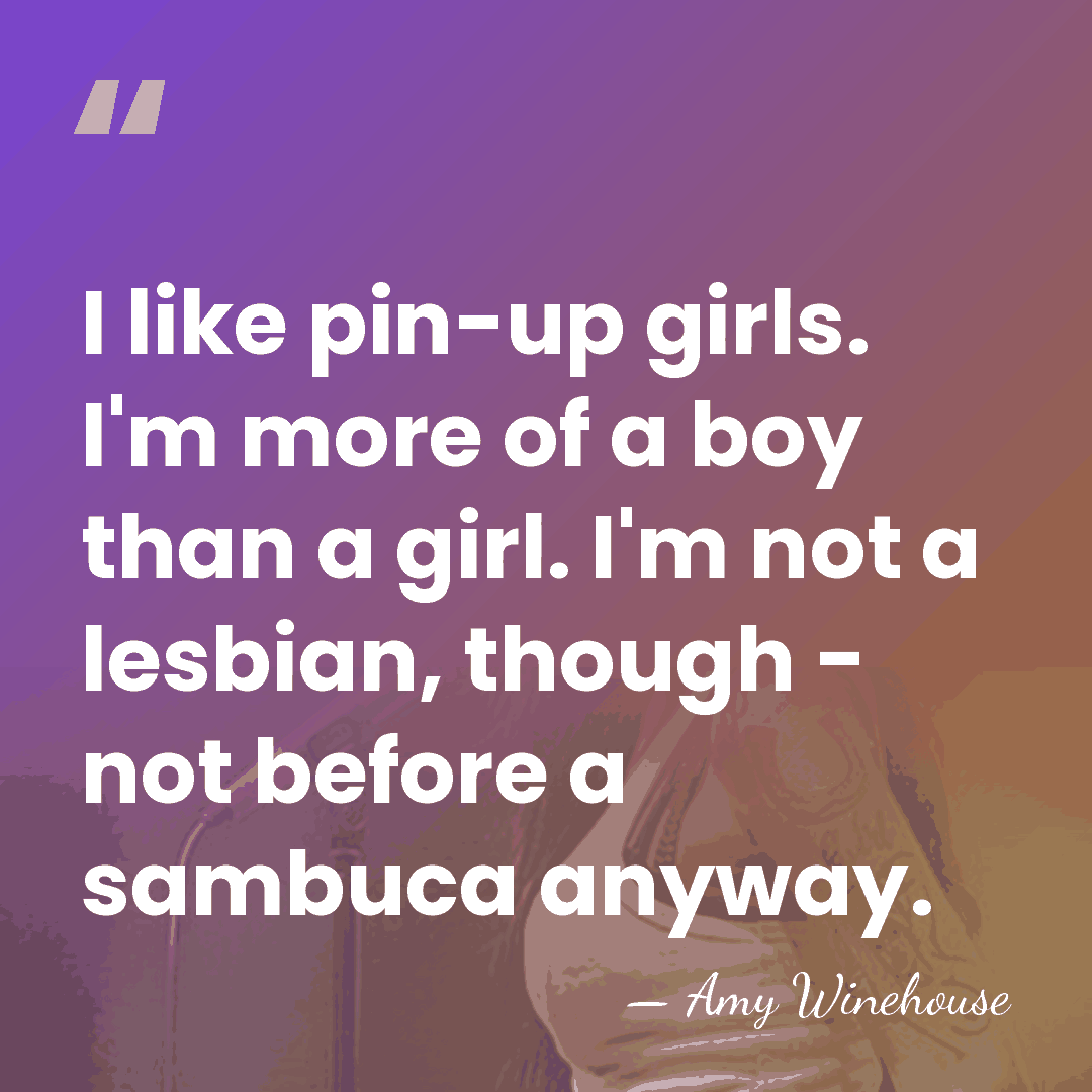 I like pin-up girls. I'm more of a boy than a girl.&hellip; - Amy Winehouse