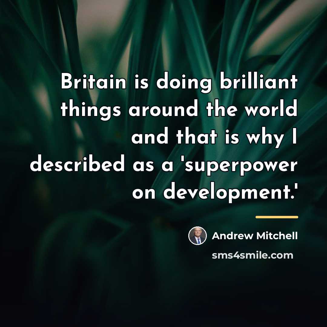 “Britain is doing brilliant things around the world and that…” quote by Andrew Mitchell