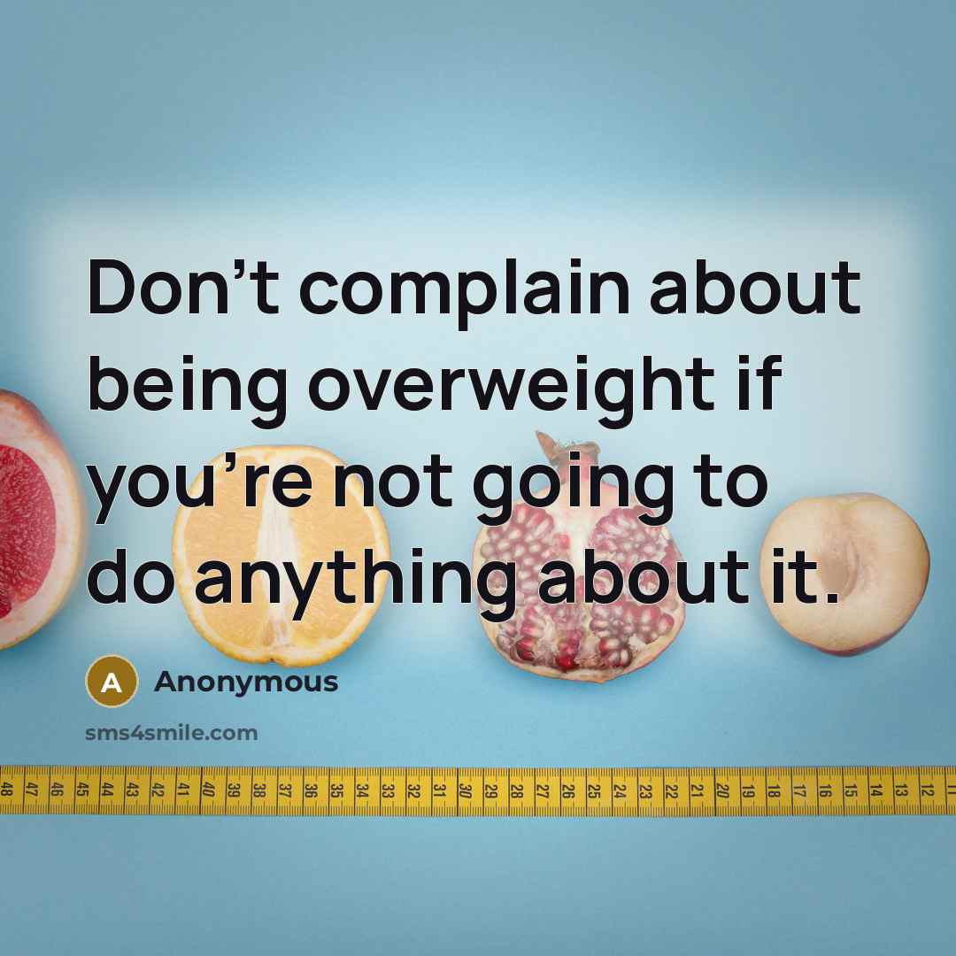 “Don't complain about being overweight if you're not going to…” quote by Anonymous
