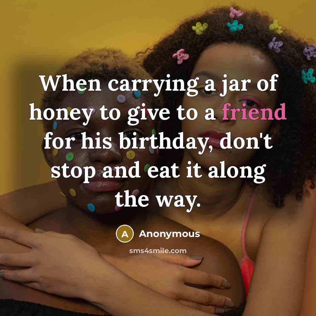 “When carrying a jar of honey to give to a…” quote by Anonymous