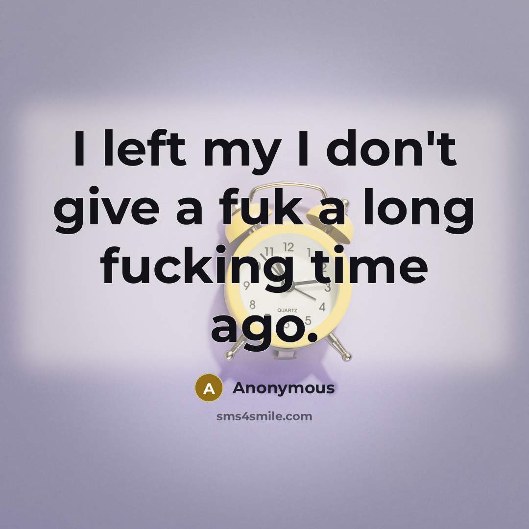 “I left my I don't give a fuk a long…” quote by Anonymous