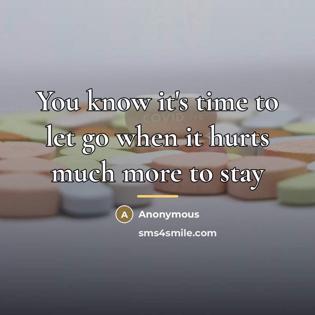 “You know it's time to let go when it hurts…” quote by Anonymous