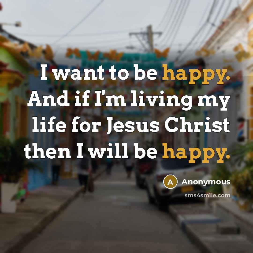 “I want to be happy. And if I'm living my…” quote by Anonymous