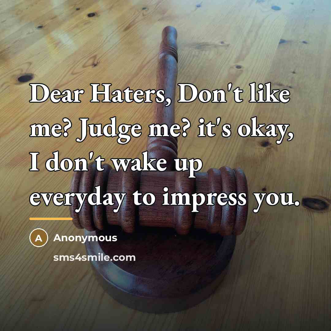 “Dear Haters, Don't like me? Judge me? it's okay, I…” quote by Anonymous