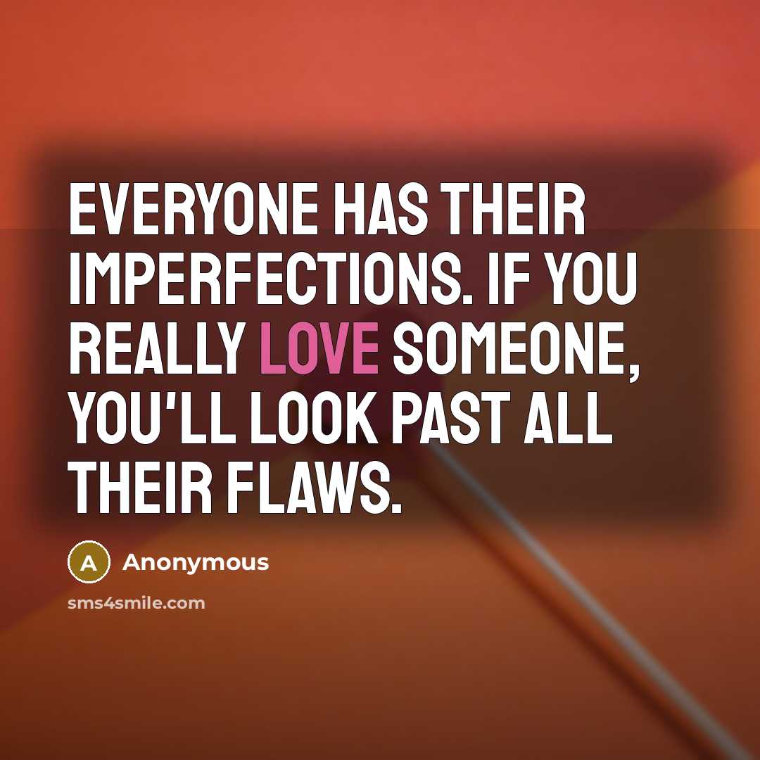 “Everyone has their imperfections. If you really love someone, you'll…” quote by Anonymous